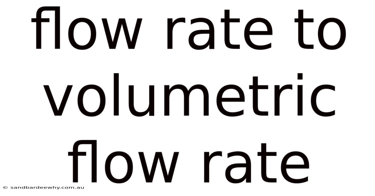 Flow Rate To Volumetric Flow Rate