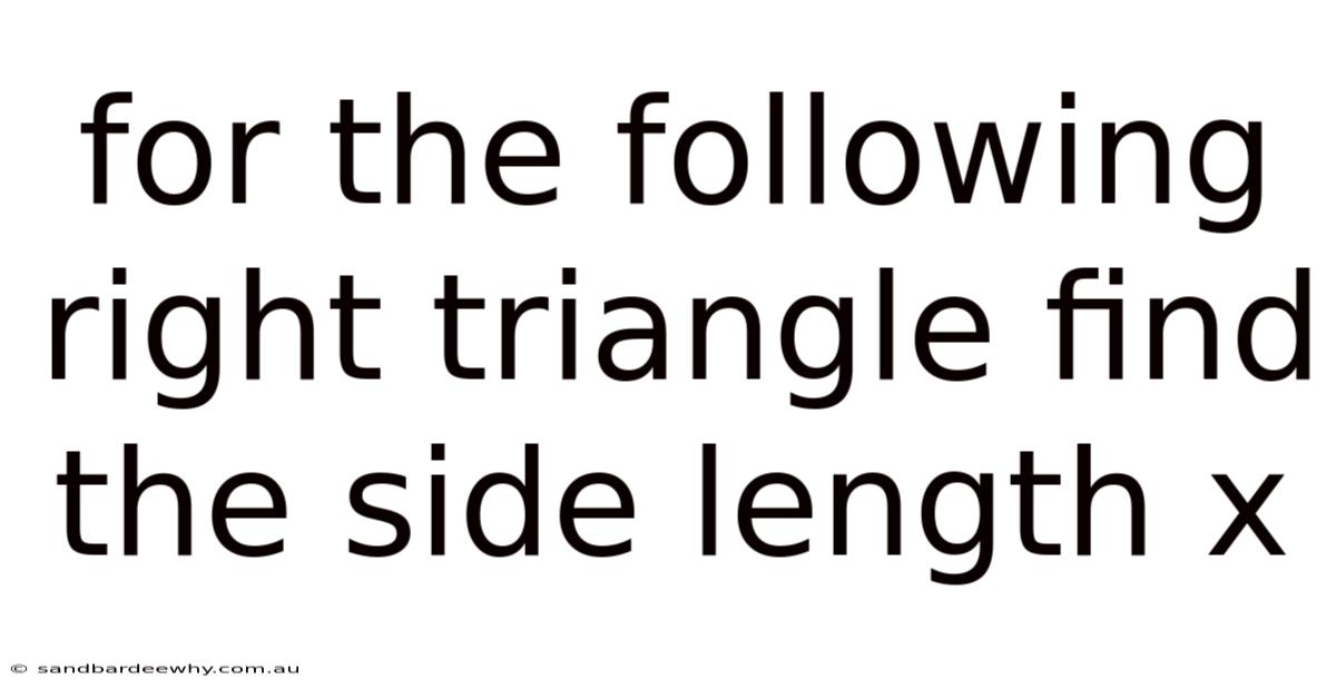 For The Following Right Triangle Find The Side Length X