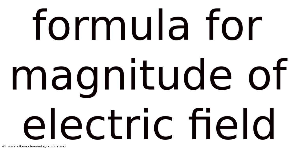 Formula For Magnitude Of Electric Field