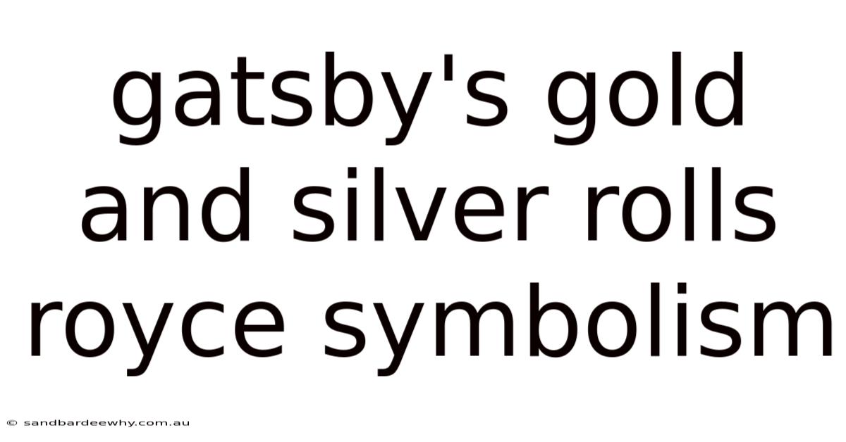 Gatsby's Gold And Silver Rolls Royce Symbolism