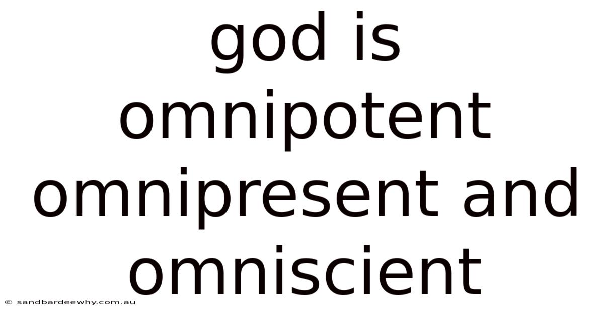 God Is Omnipotent Omnipresent And Omniscient