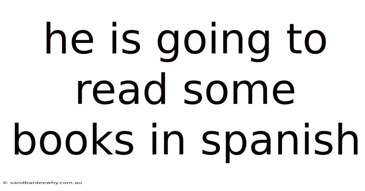 He Is Going To Read Some Books In Spanish