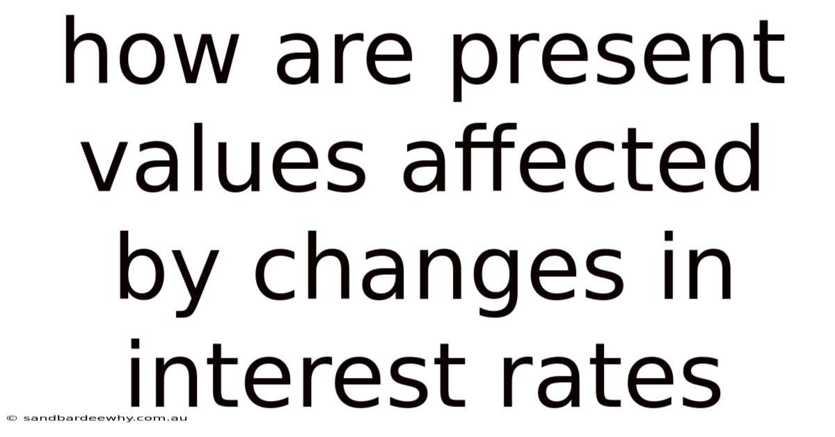 How Are Present Values Affected By Changes In Interest Rates