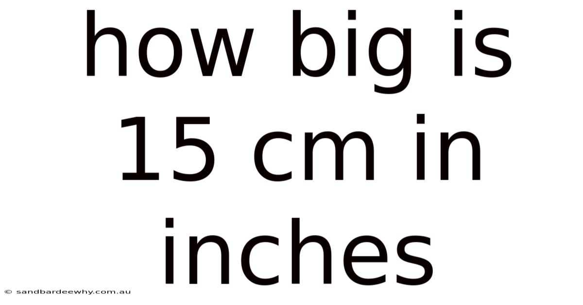 How Big Is 15 Cm In Inches