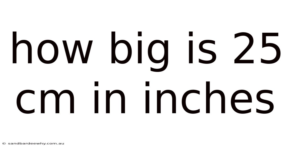 How Big Is 25 Cm In Inches