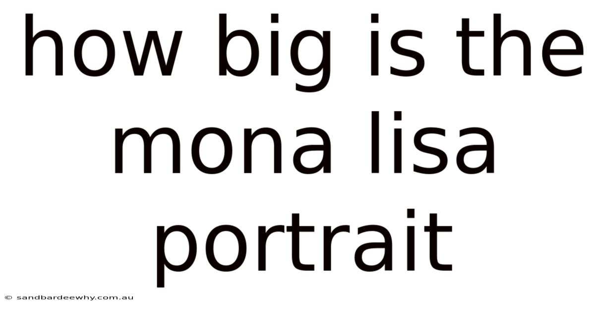 How Big Is The Mona Lisa Portrait