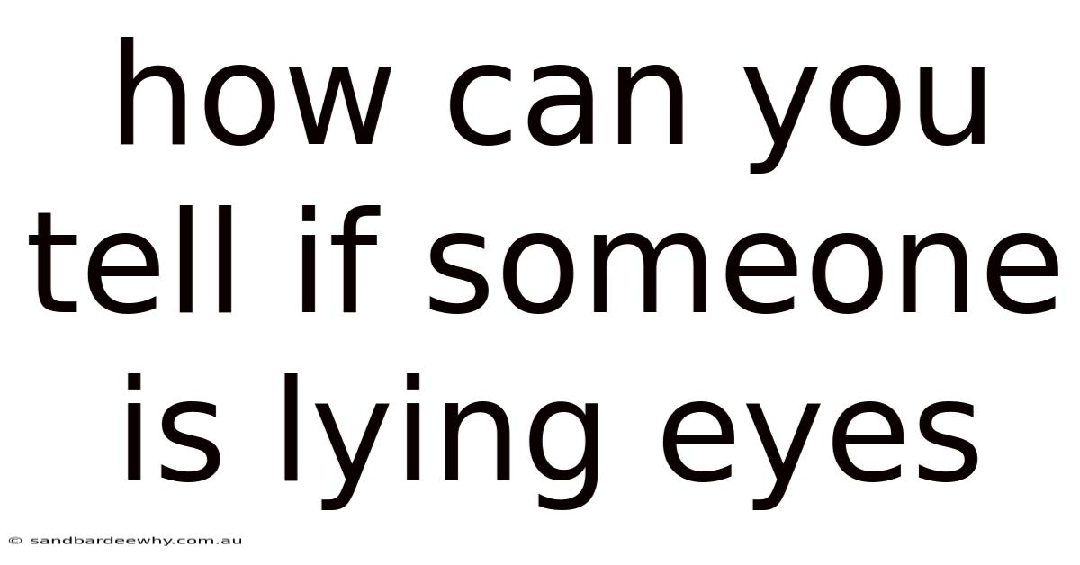 How Can You Tell If Someone Is Lying Eyes