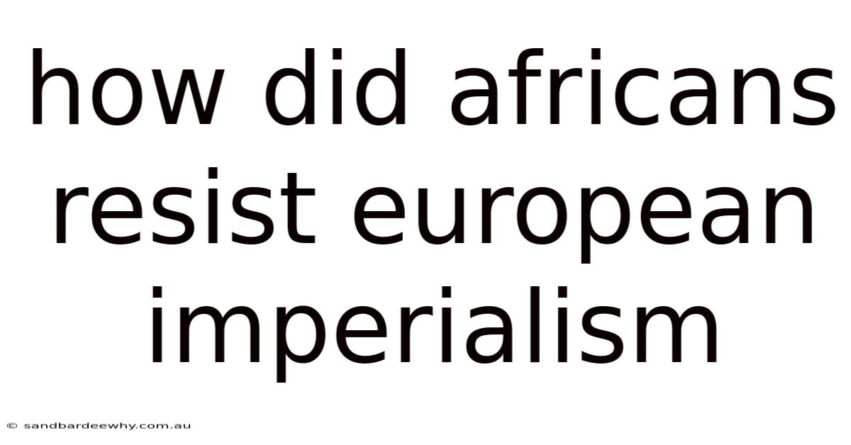 How Did Africans Resist European Imperialism