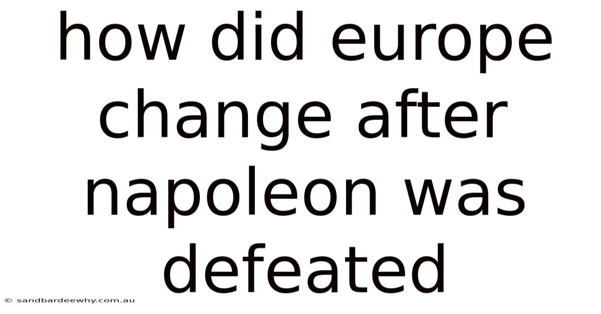 How Did Europe Change After Napoleon Was Defeated