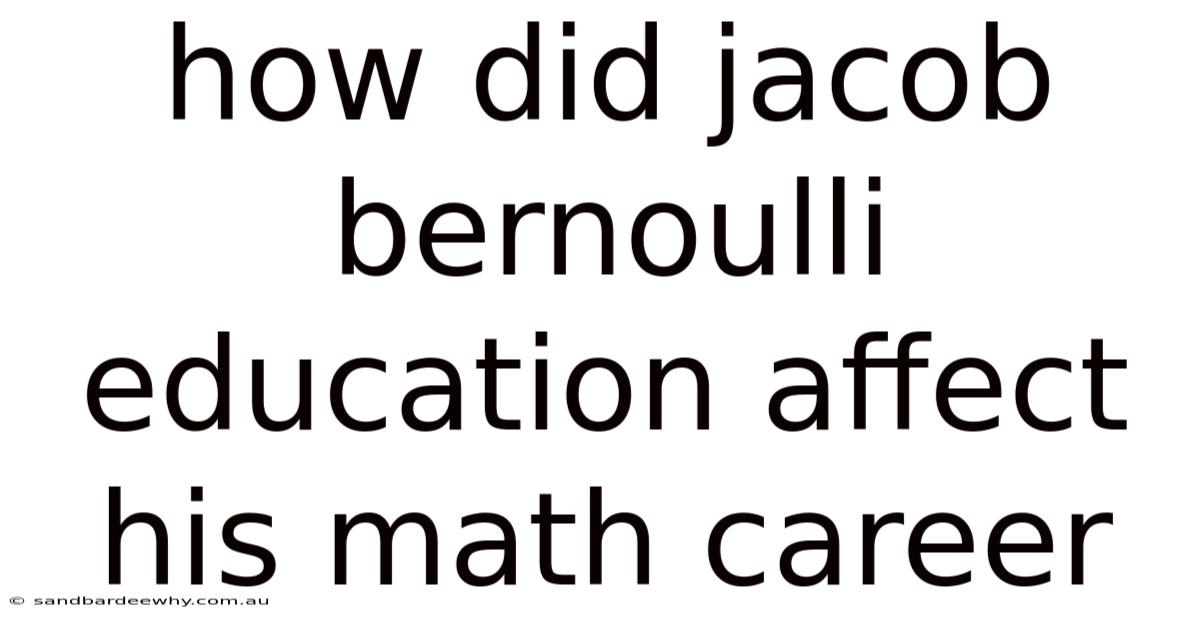 How Did Jacob Bernoulli Education Affect His Math Career