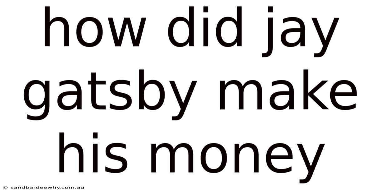 How Did Jay Gatsby Make His Money