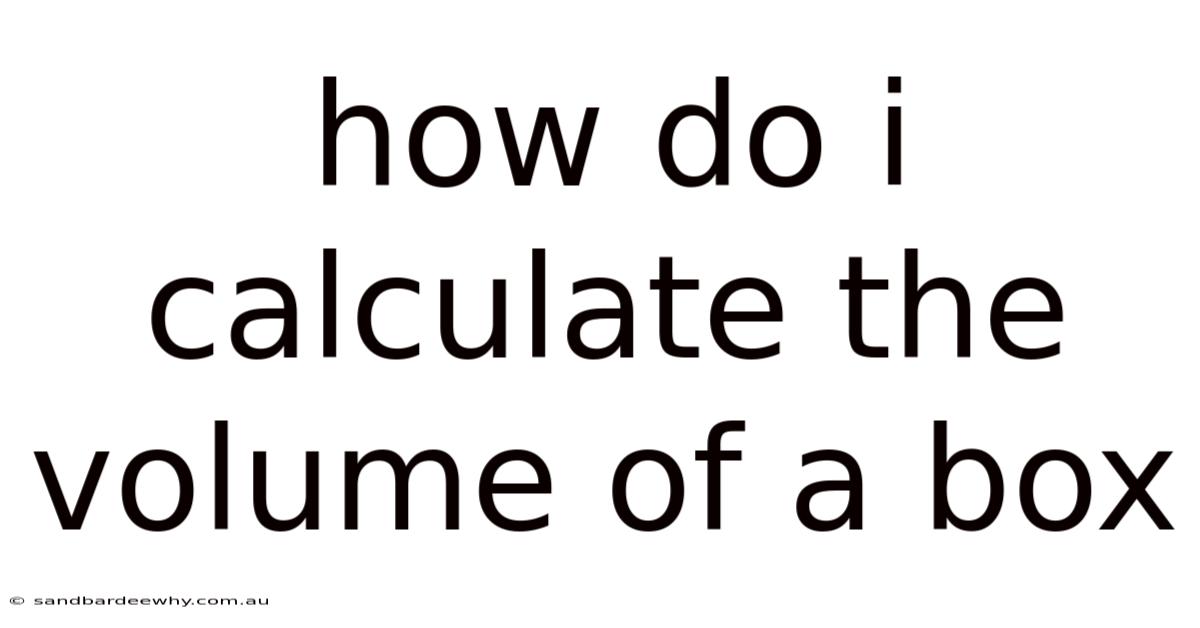 How Do I Calculate The Volume Of A Box