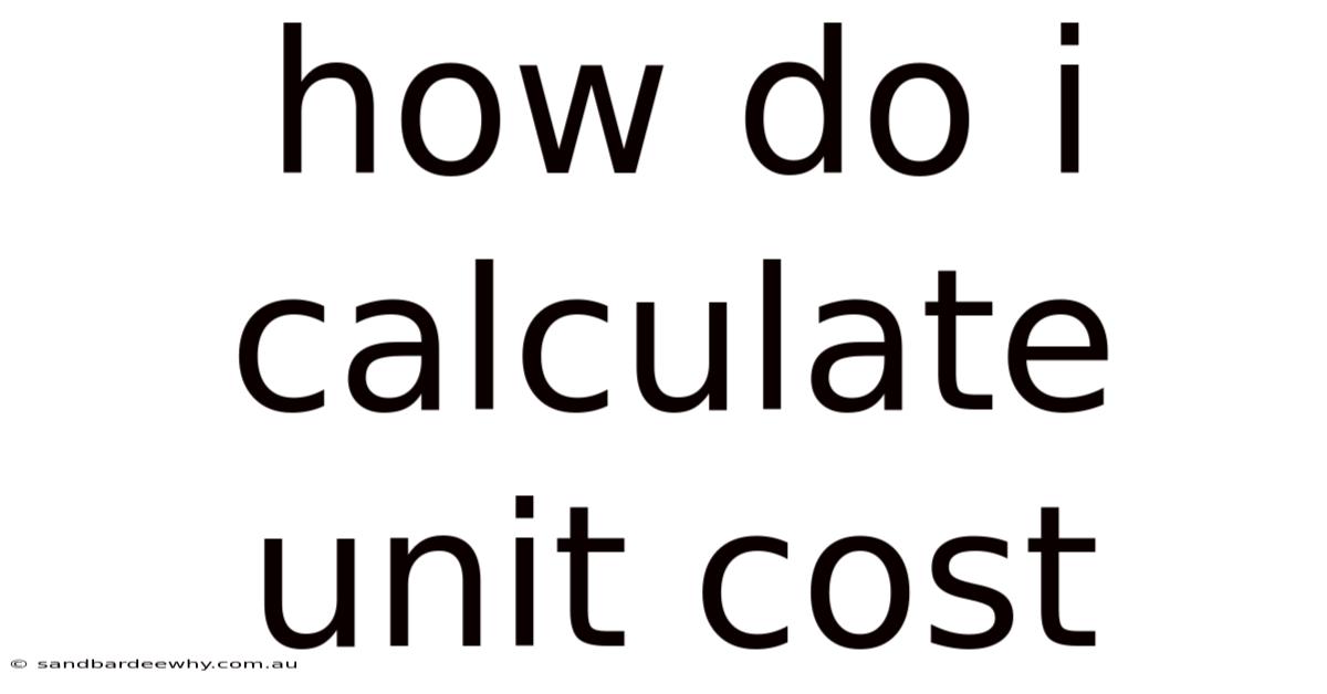 How Do I Calculate Unit Cost