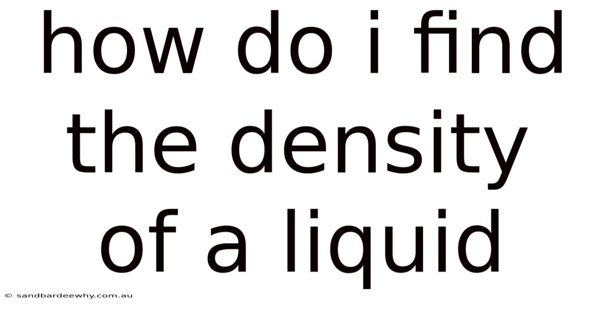 How Do I Find The Density Of A Liquid