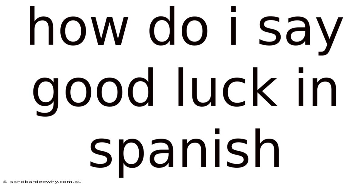 How Do I Say Good Luck In Spanish