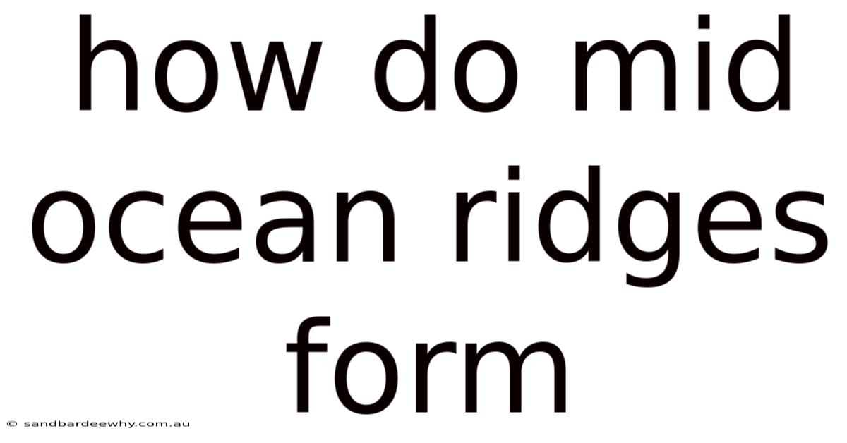 How Do Mid Ocean Ridges Form