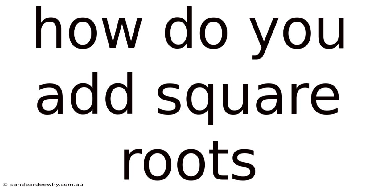 How Do You Add Square Roots