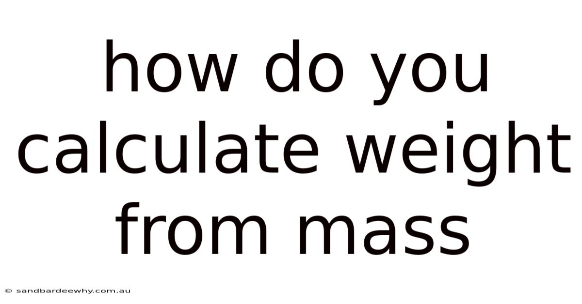 How Do You Calculate Weight From Mass