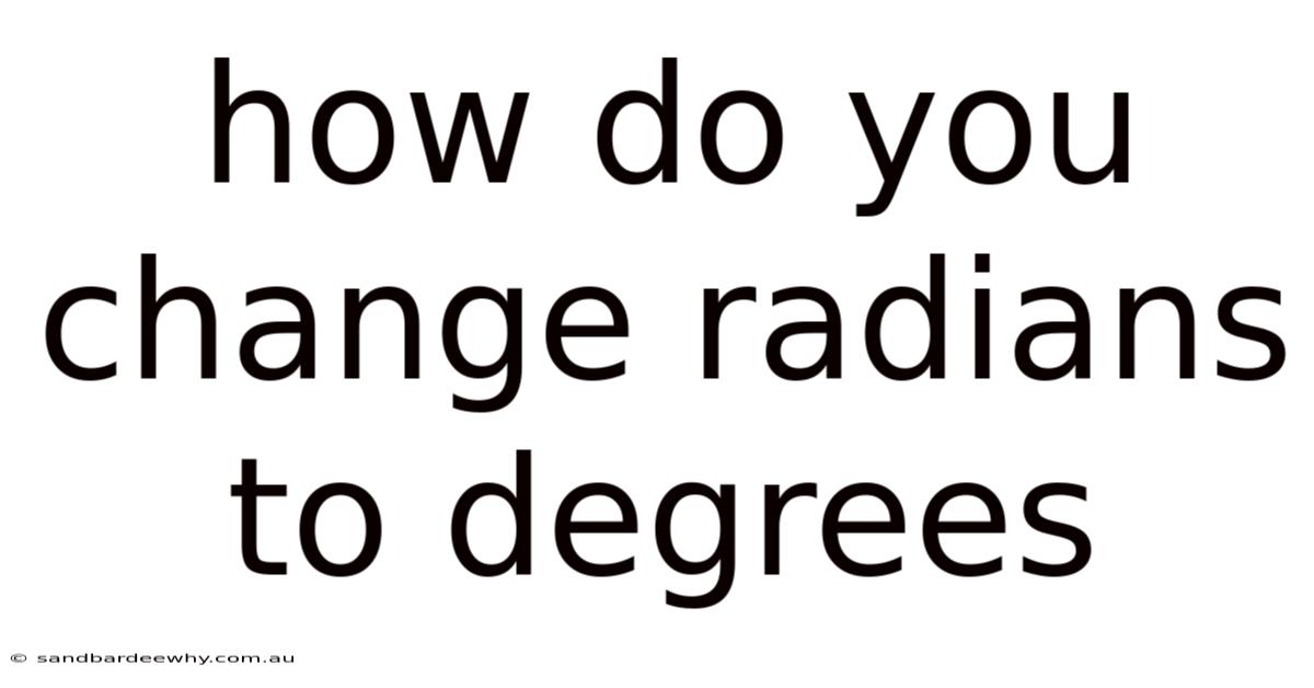 How Do You Change Radians To Degrees