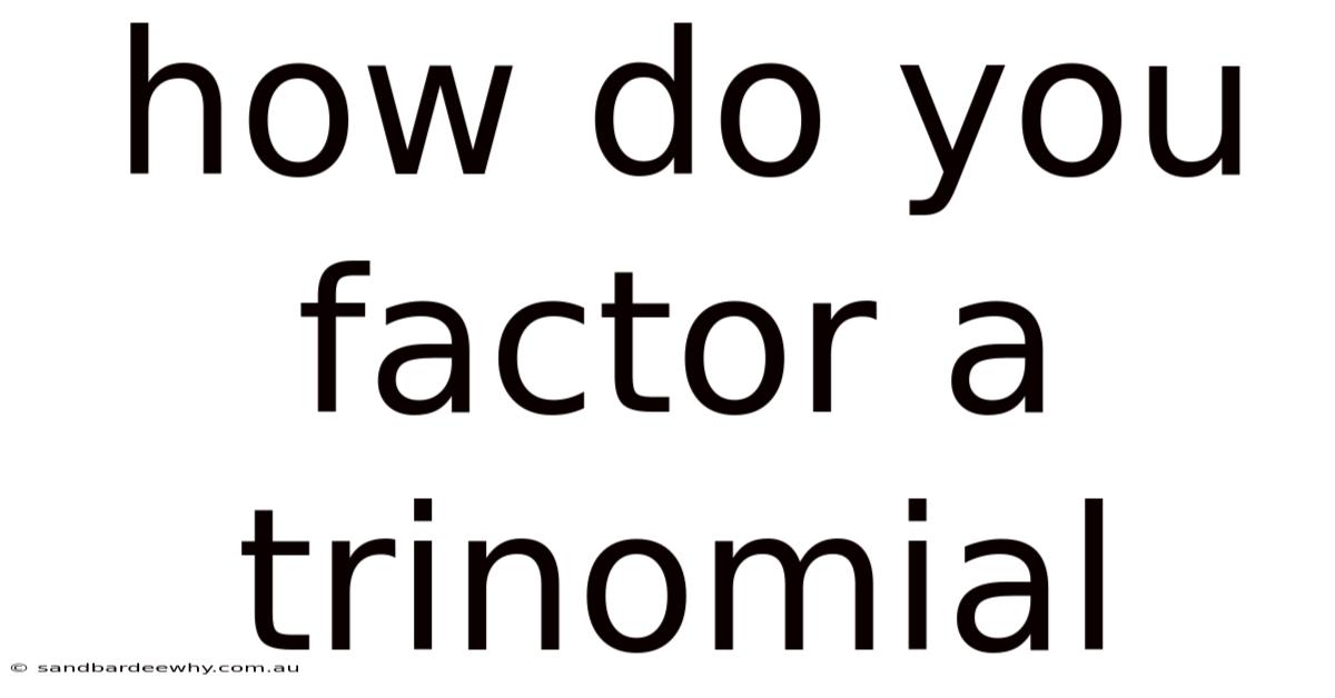 How Do You Factor A Trinomial
