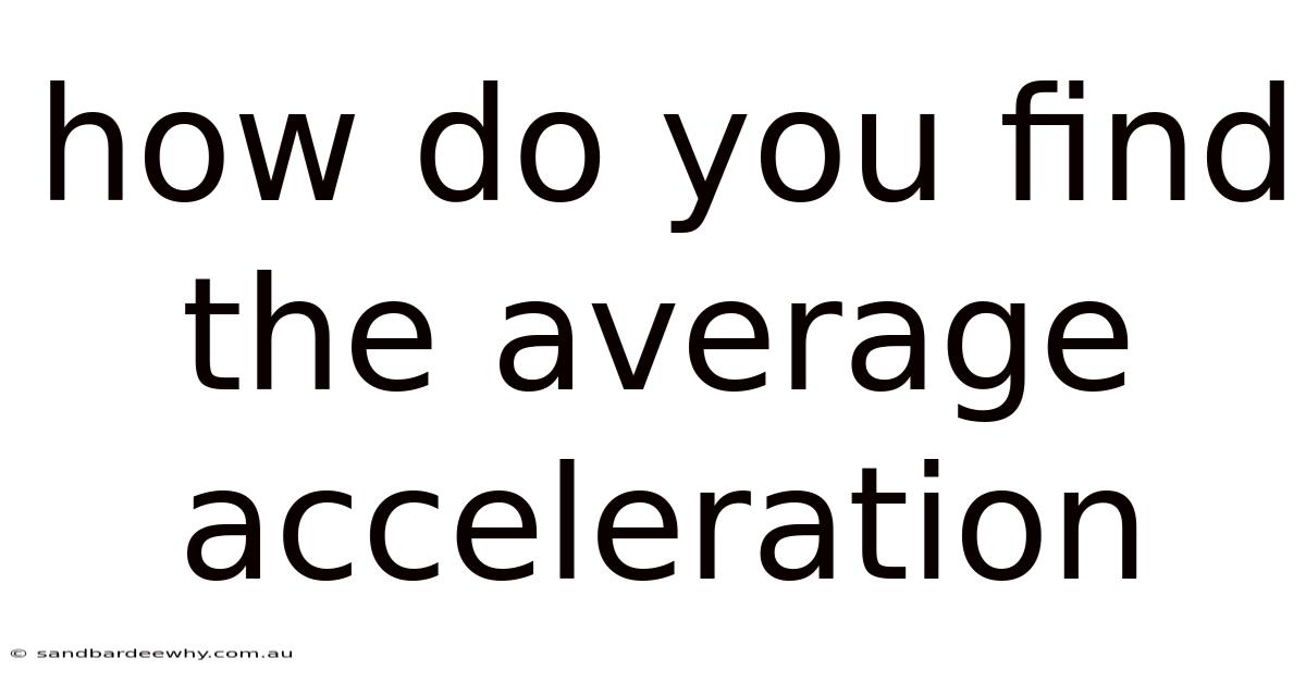 How Do You Find The Average Acceleration