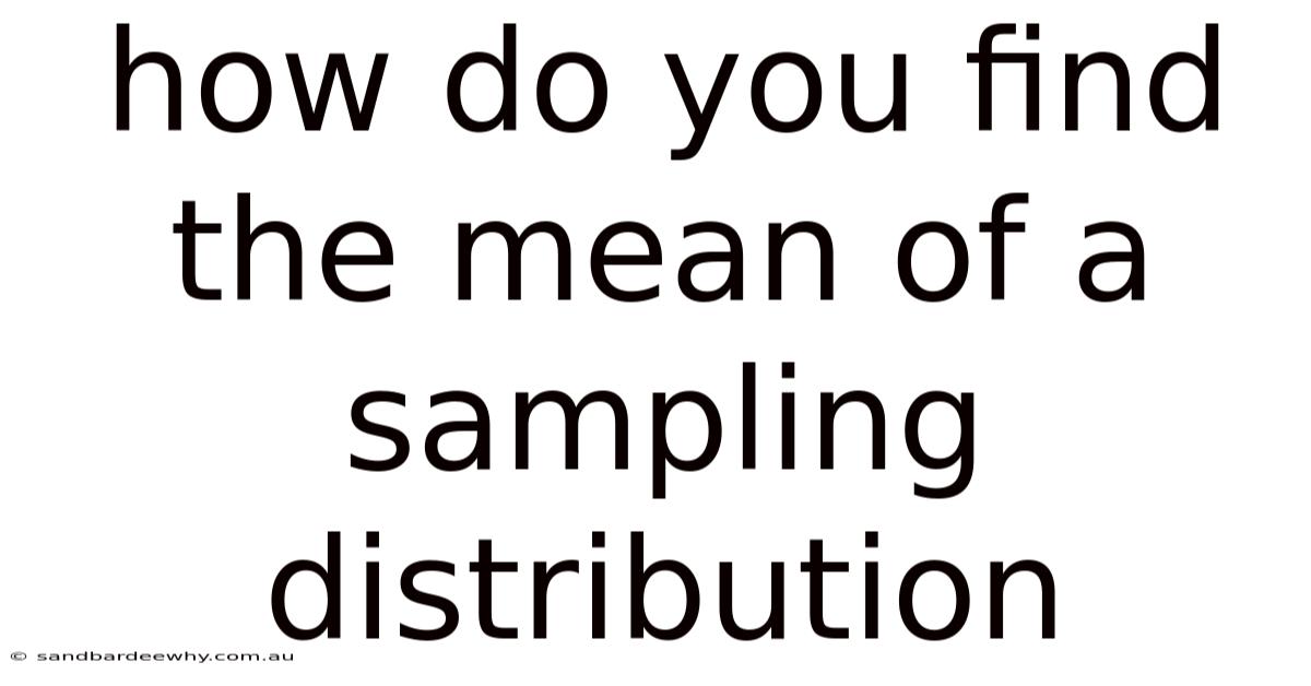 How Do You Find The Mean Of A Sampling Distribution