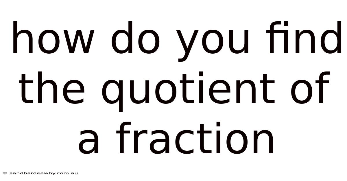 How Do You Find The Quotient Of A Fraction