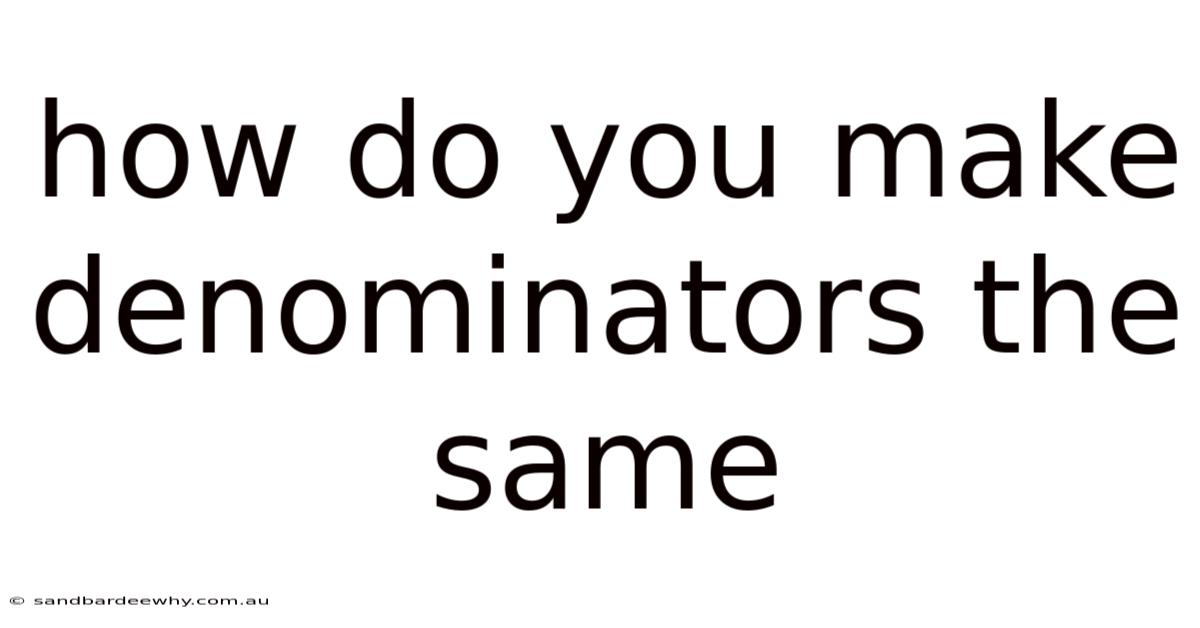 How Do You Make Denominators The Same