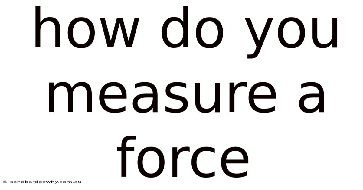 How Do You Measure A Force