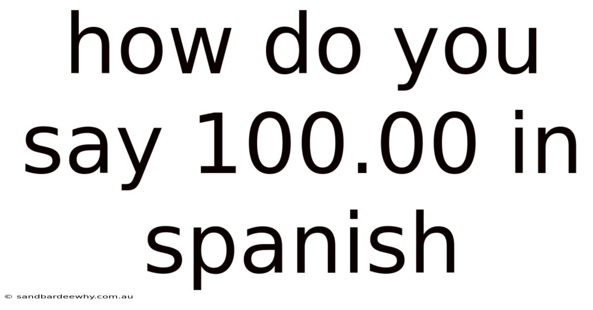 How Do You Say 100.00 In Spanish