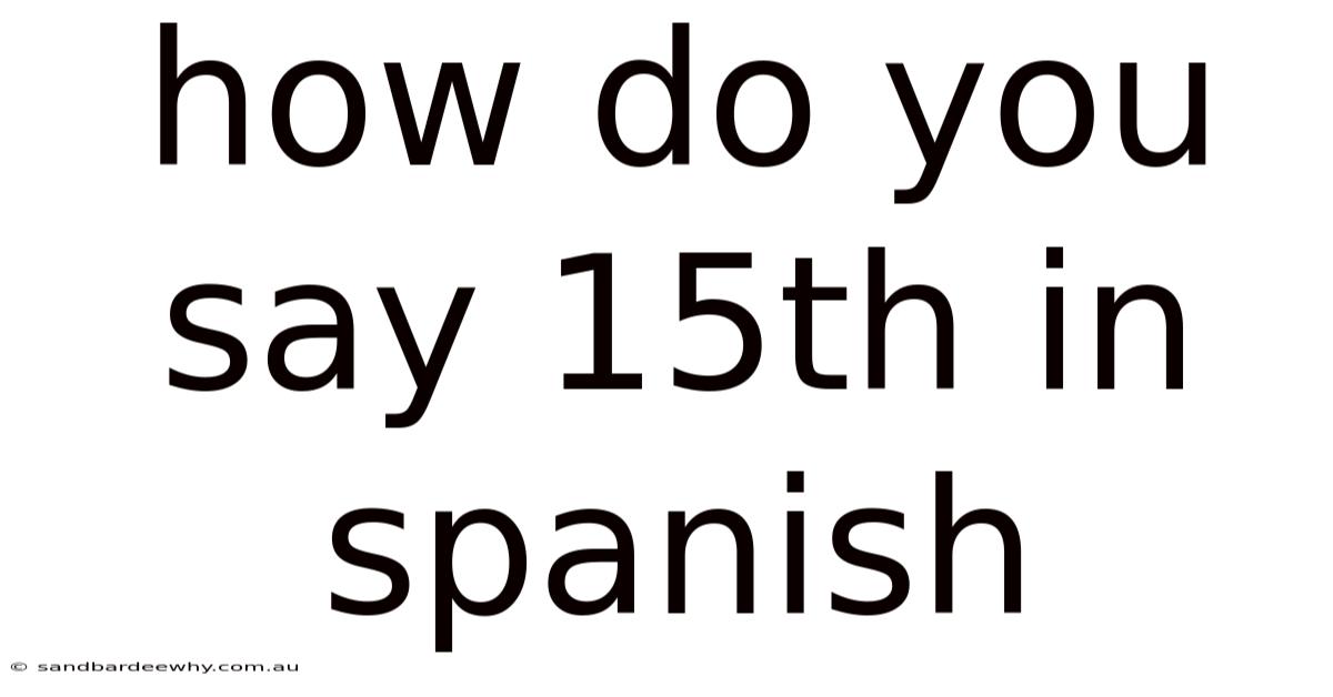 How Do You Say 15th In Spanish