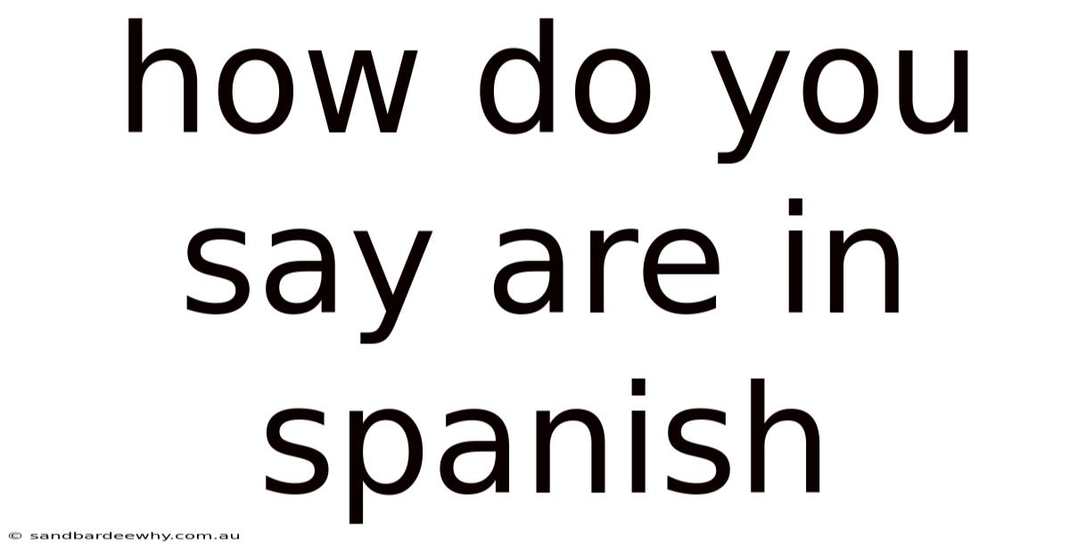 How Do You Say Are In Spanish