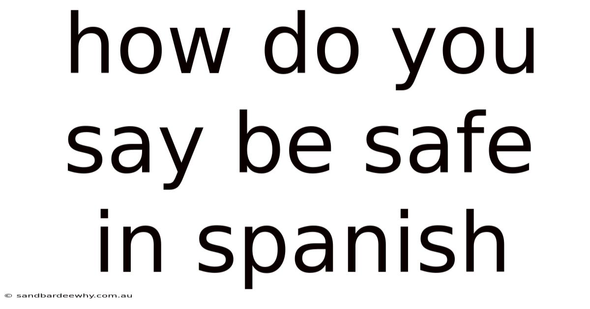 How Do You Say Be Safe In Spanish