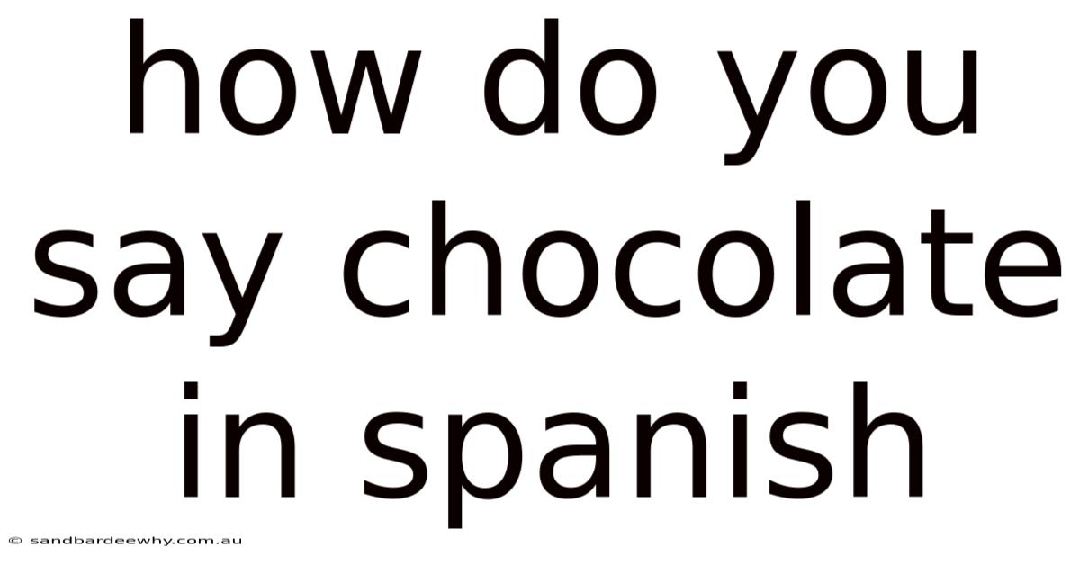 How Do You Say Chocolate In Spanish