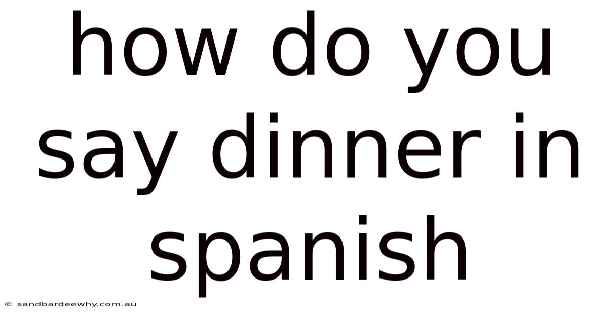 How Do You Say Dinner In Spanish
