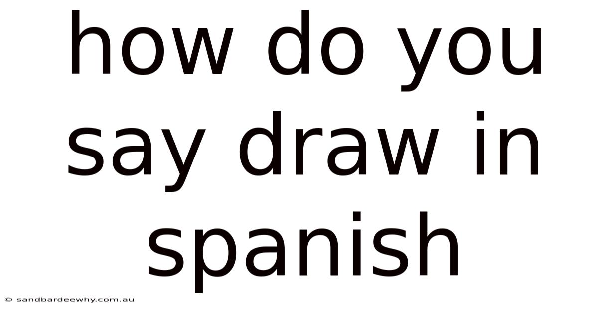How Do You Say Draw In Spanish