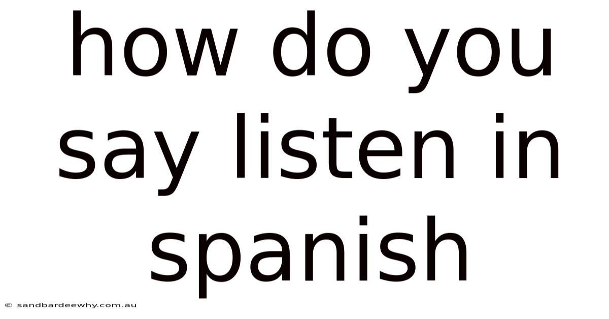How Do You Say Listen In Spanish