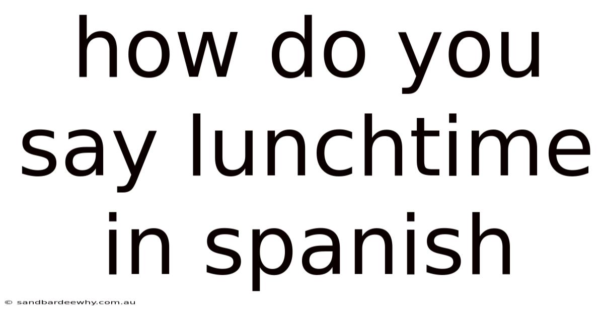 How Do You Say Lunchtime In Spanish