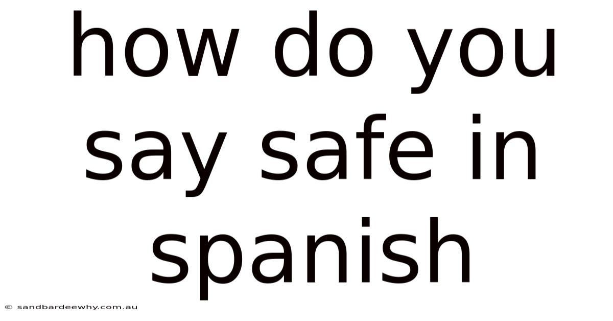 How Do You Say Safe In Spanish