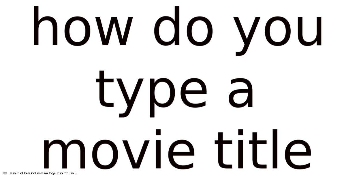 How Do You Type A Movie Title