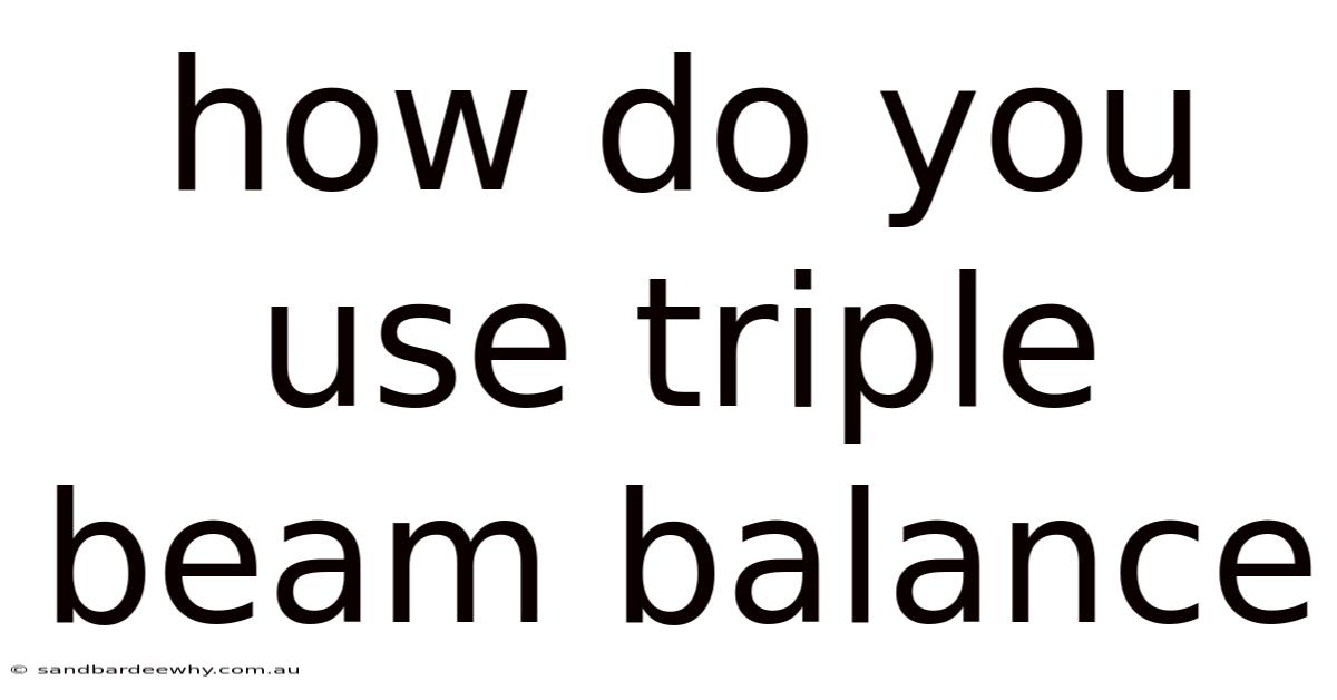 How Do You Use Triple Beam Balance