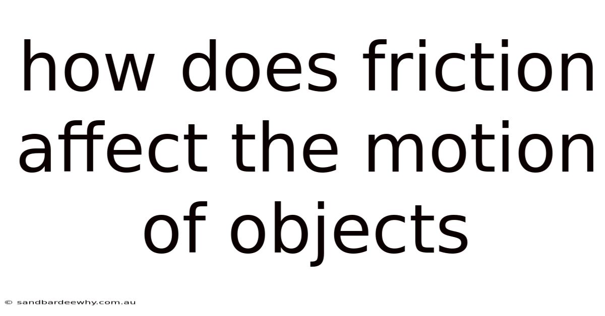 How Does Friction Affect The Motion Of Objects