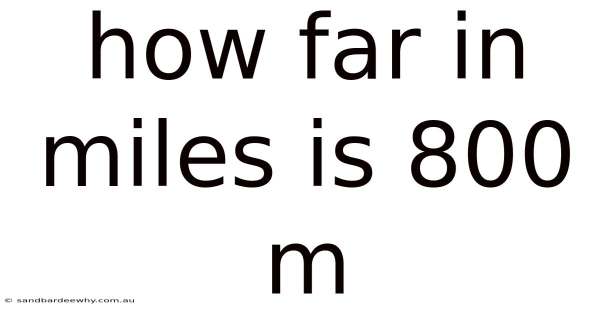 How Far In Miles Is 800 M
