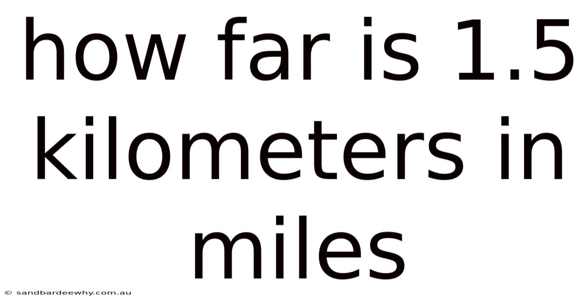 How Far Is 1.5 Kilometers In Miles