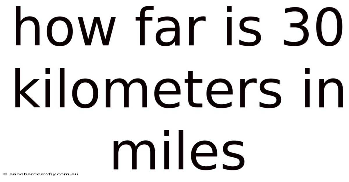 How Far Is 30 Kilometers In Miles