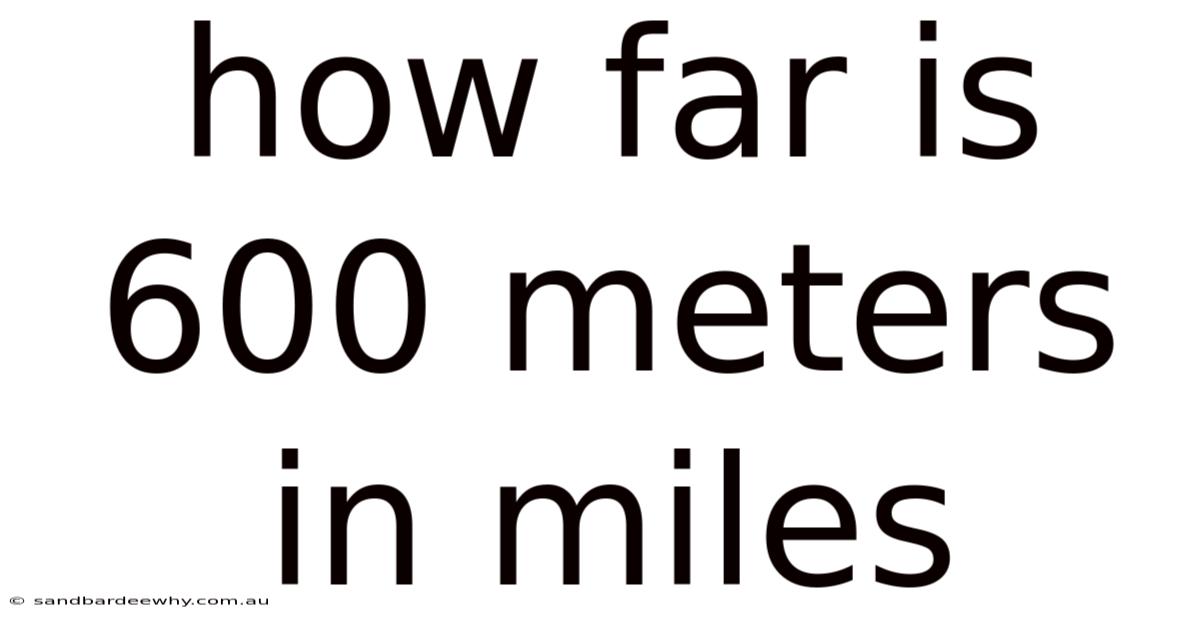 How Far Is 600 Meters In Miles