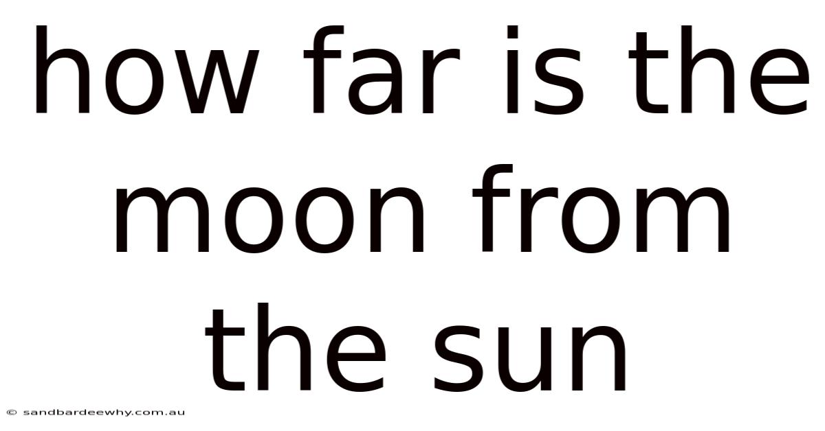 How Far Is The Moon From The Sun
