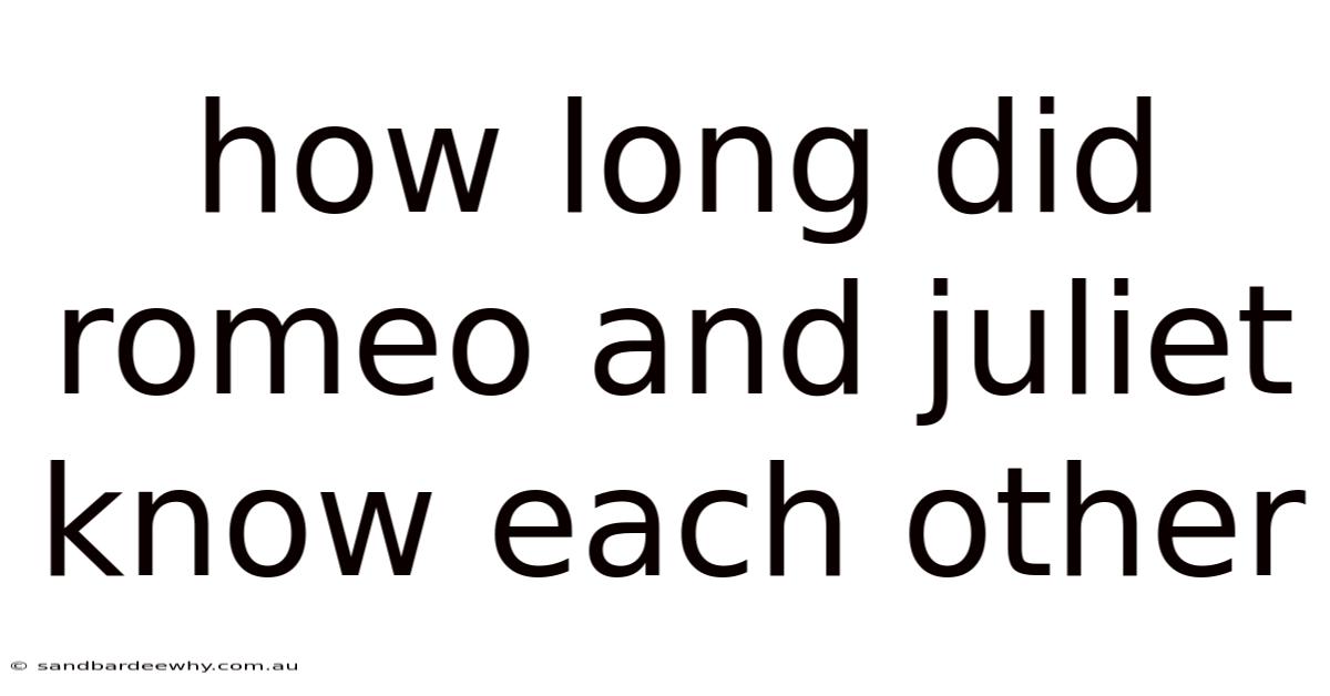 How Long Did Romeo And Juliet Know Each Other