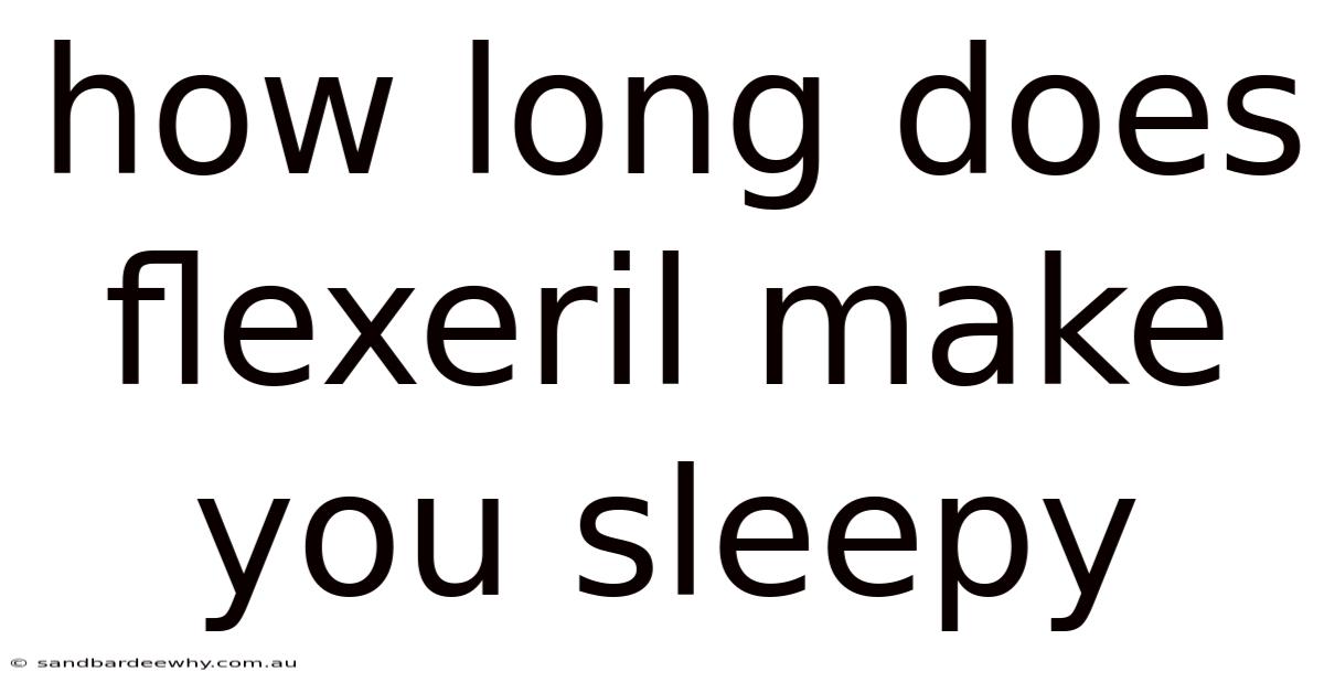 How Long Does Flexeril Make You Sleepy