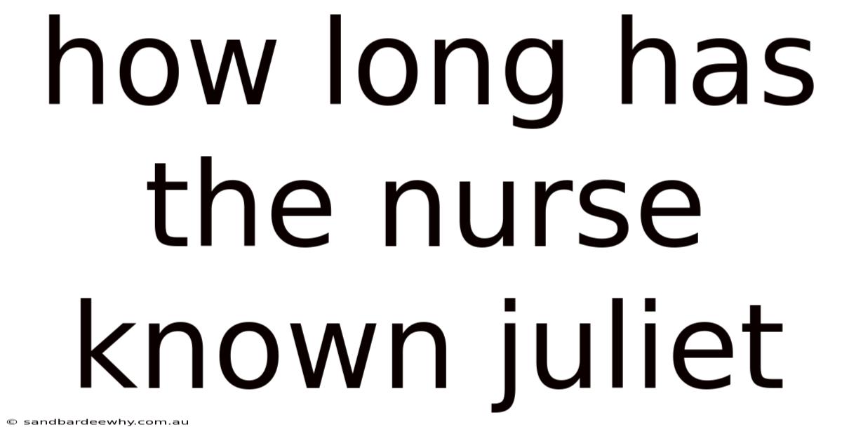 How Long Has The Nurse Known Juliet